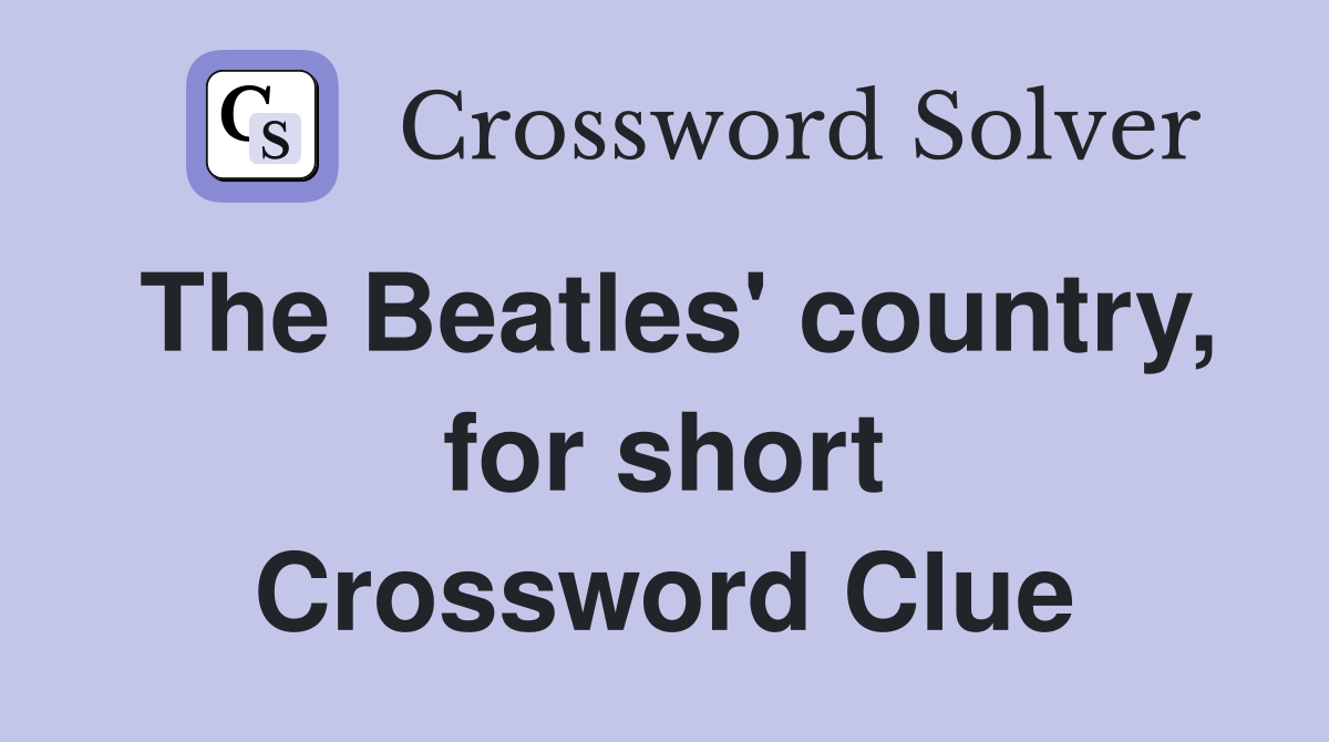The Beatles' country, for short Crossword Clue