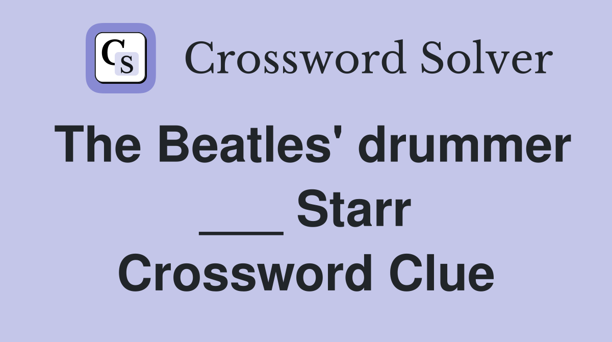 The Beatles' drummer ___ Starr Crossword Clue