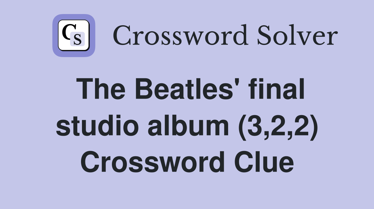 The Beatles' final studio album (3,2,2) Crossword Clue