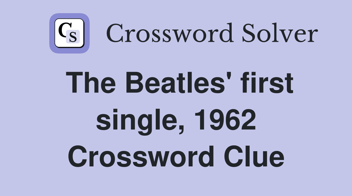 The Beatles' first single, 1962 Crossword Clue