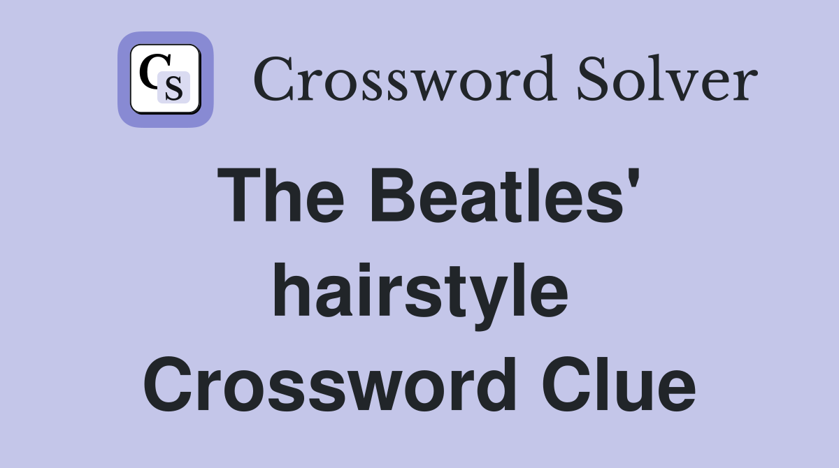 The Beatles' hairstyle Crossword Clue