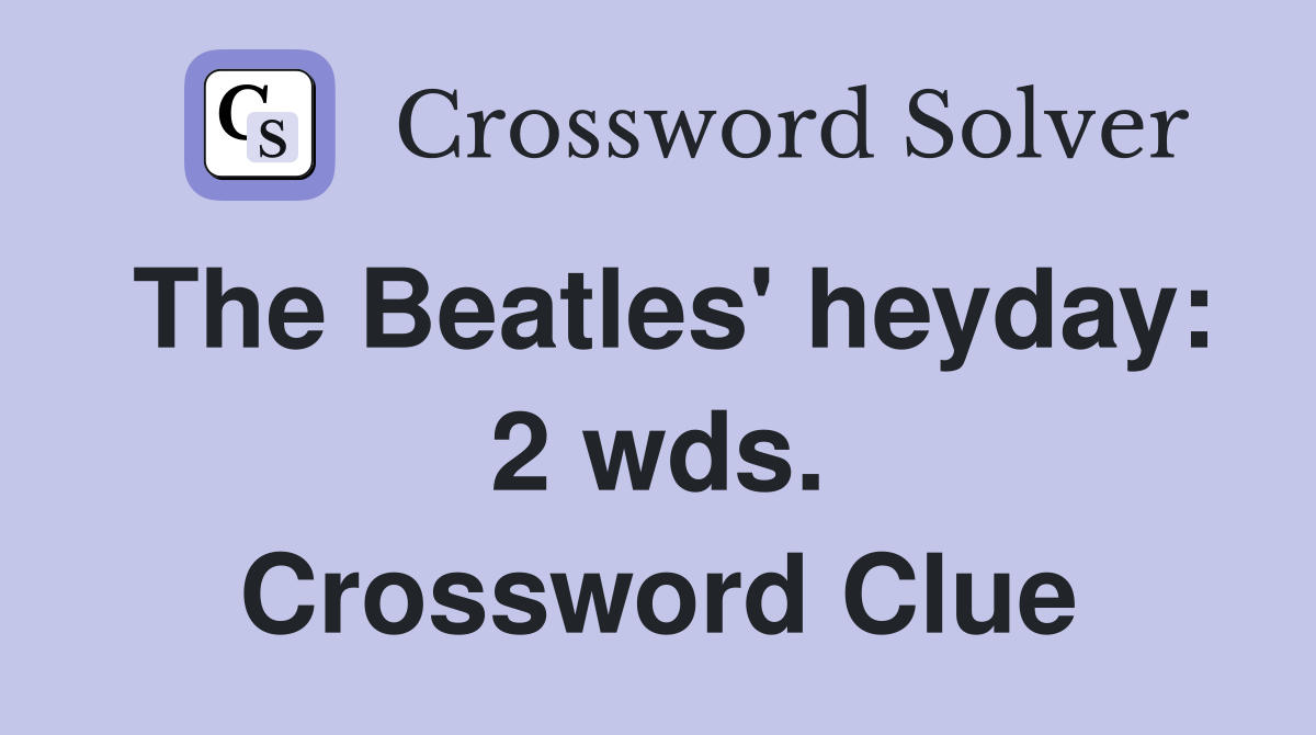 The Beatles' heyday: 2 wds. Crossword Clue