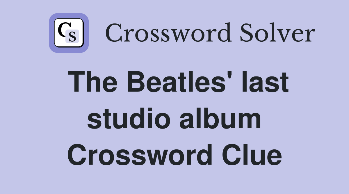 The Beatles' last studio album Crossword Clue