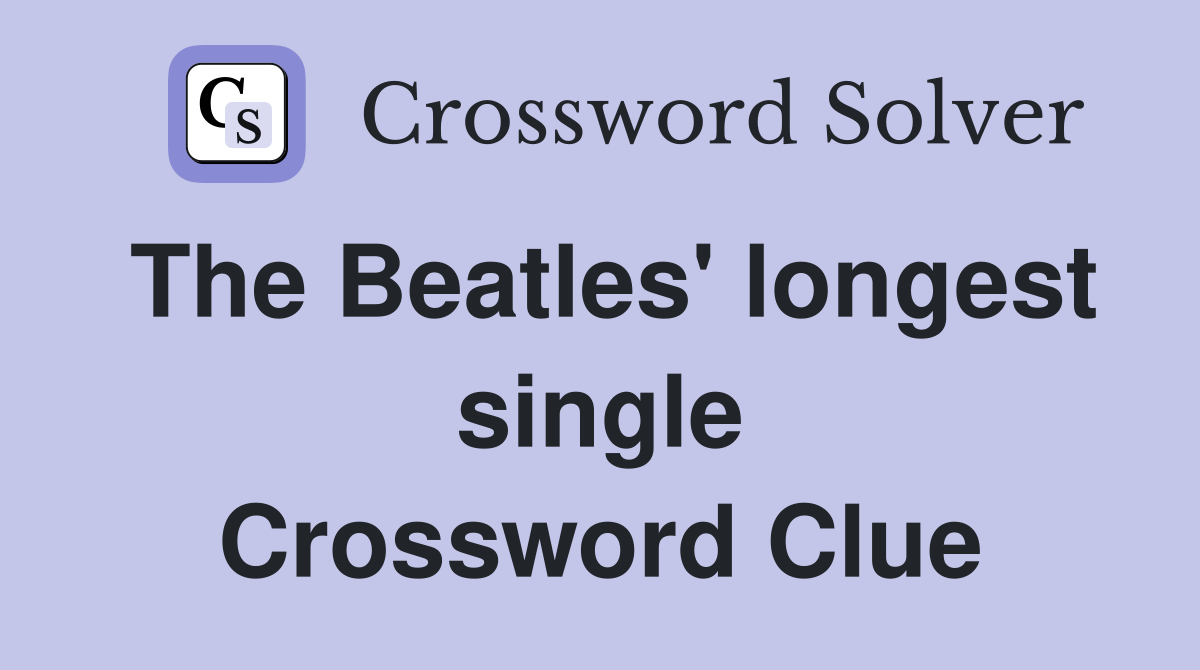 The Beatles' longest single Crossword Clue
