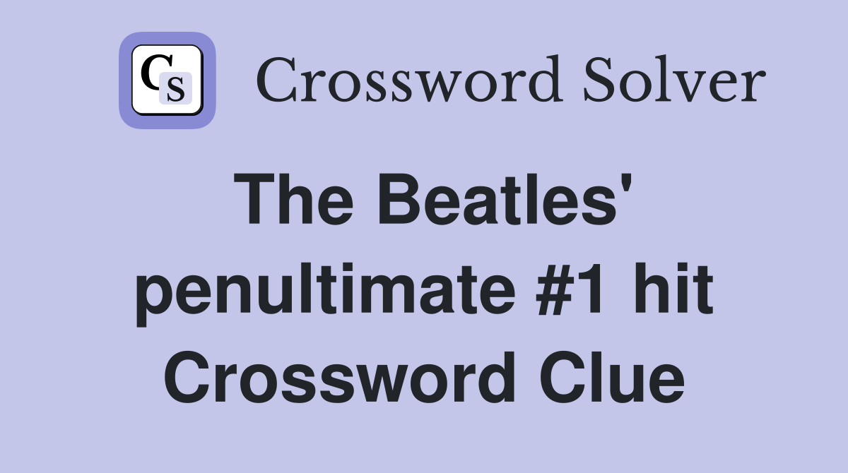 The Beatles' penultimate #1 hit Crossword Clue