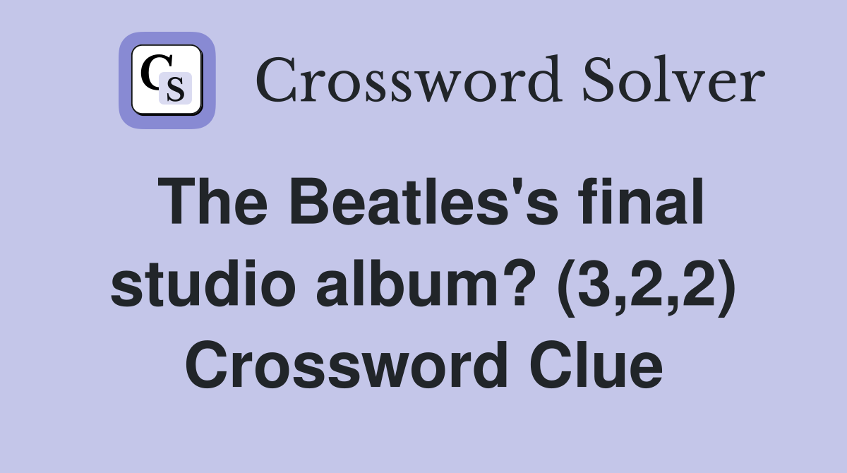 The Beatles's final studio album? (3,2,2) Crossword Clue
