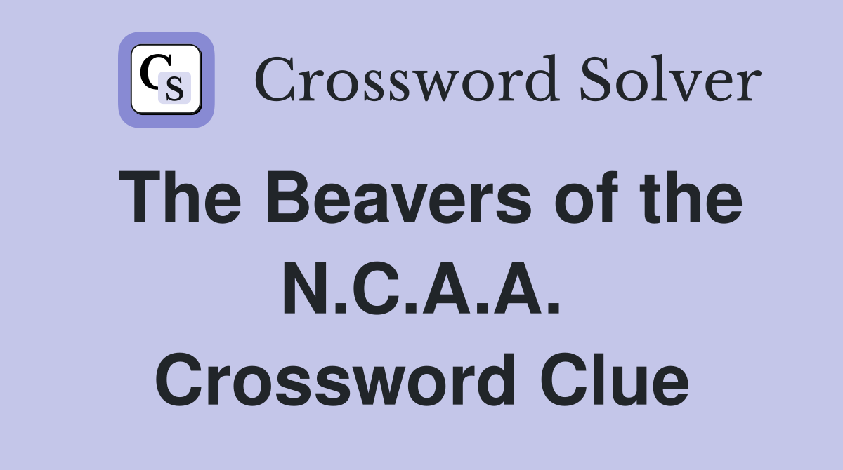 The Beavers of the N.C.A.A. Crossword Clue