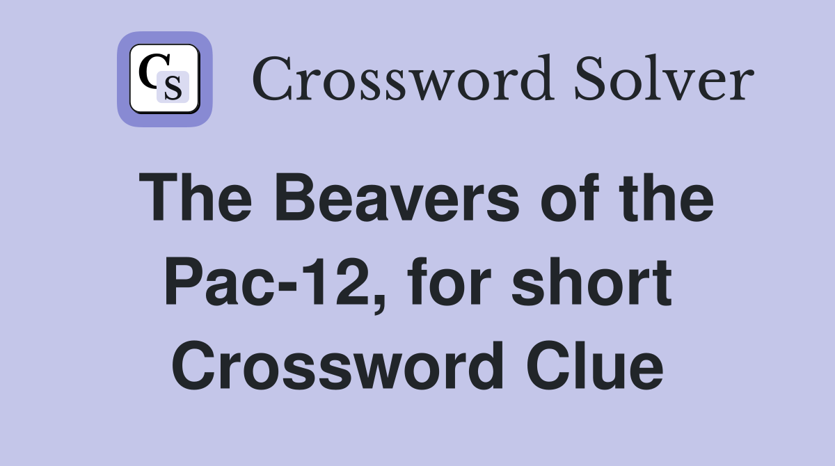The Beavers of the Pac-12, for short Crossword Clue