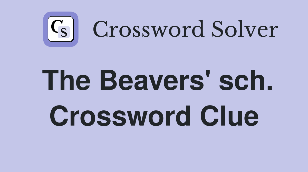 The Beavers' sch. Crossword Clue