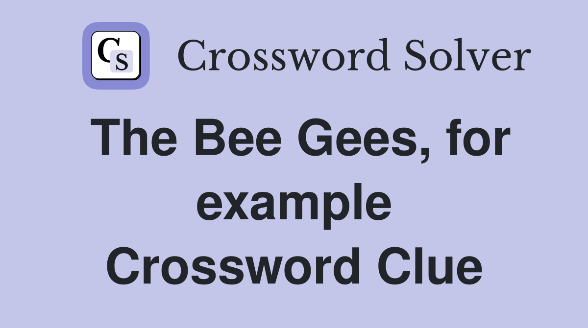 The Bee Gees, for example Crossword Clue