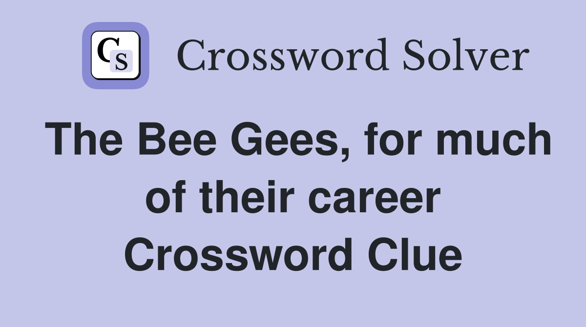 The Bee Gees, for much of their career Crossword Clue