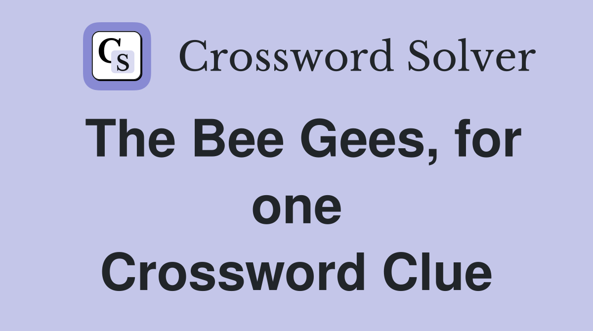 The Bee Gees, for one Crossword Clue