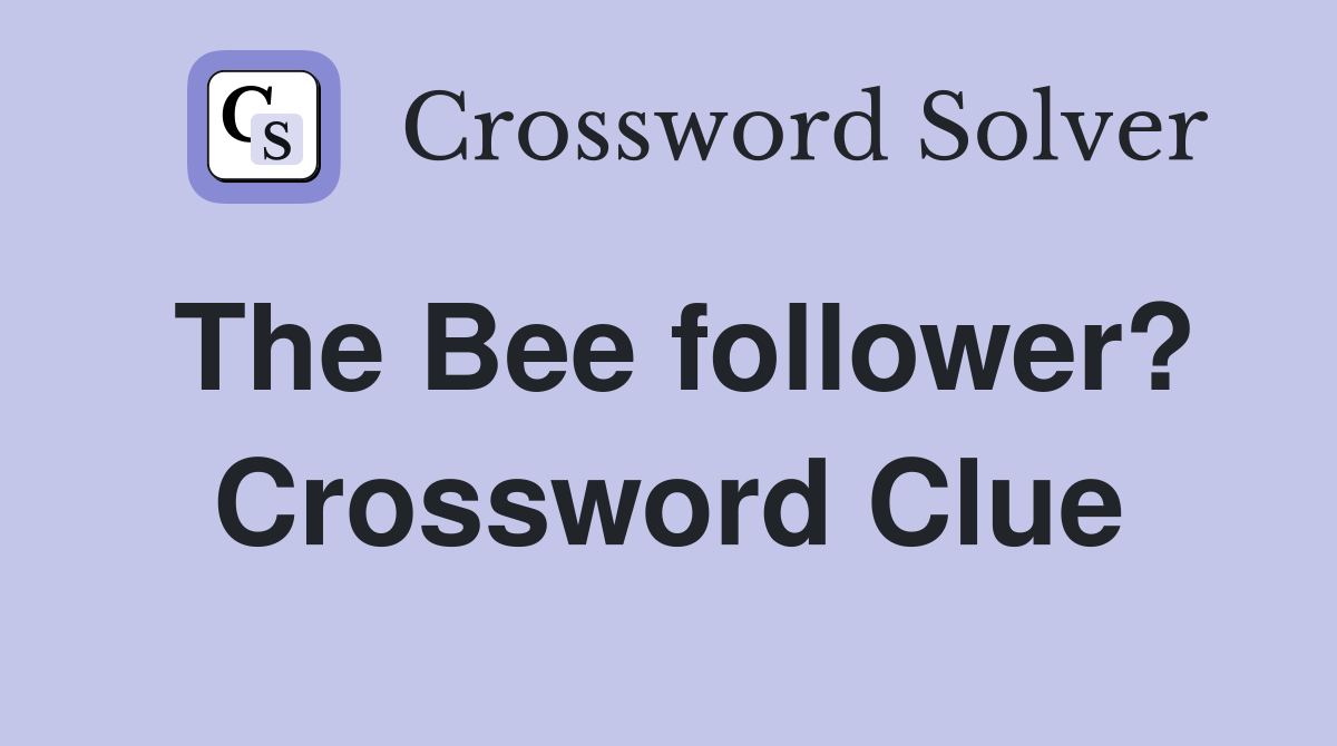 The Bee follower? Crossword Clue