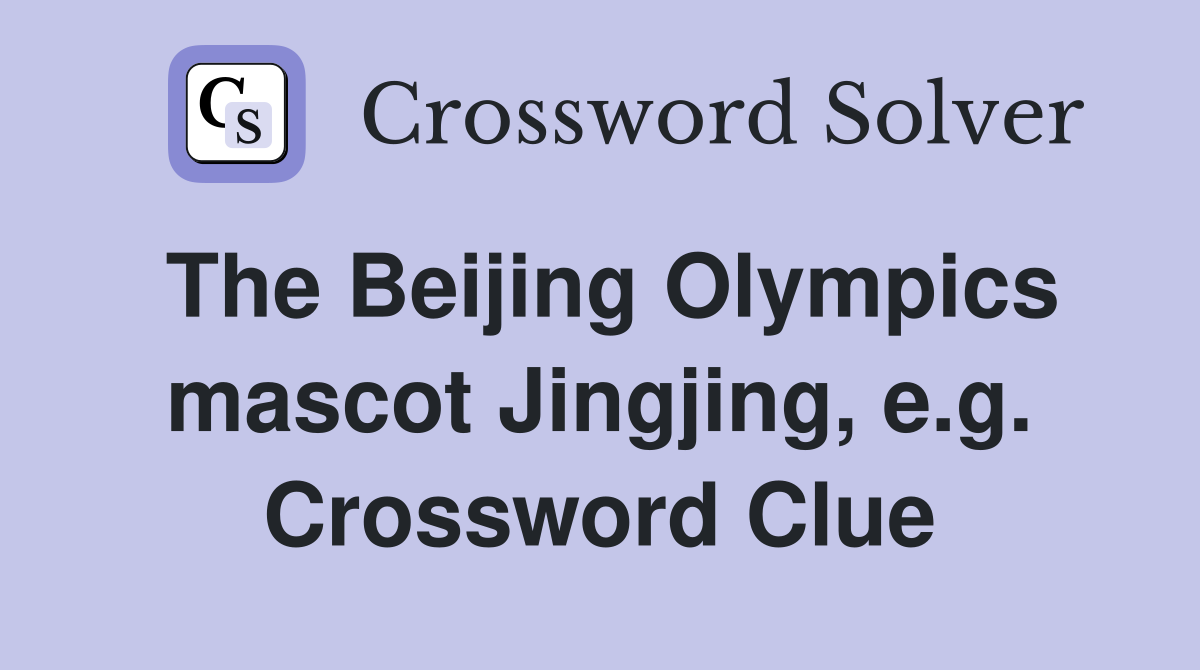 The Beijing Olympics mascot Jingjing, e.g. Crossword Clue