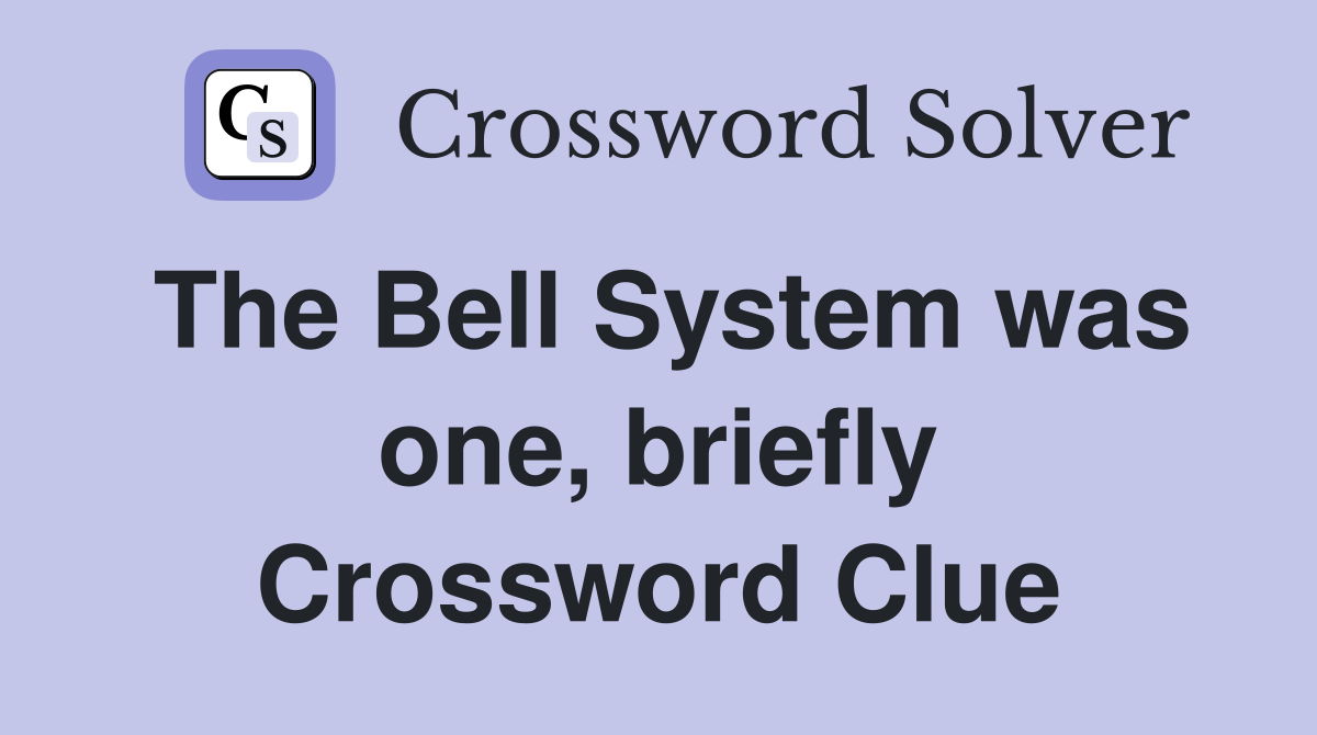 The Bell System was one, briefly Crossword Clue