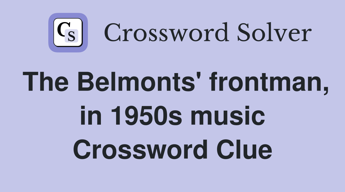 The Belmonts' frontman, in 1950s music Crossword Clue
