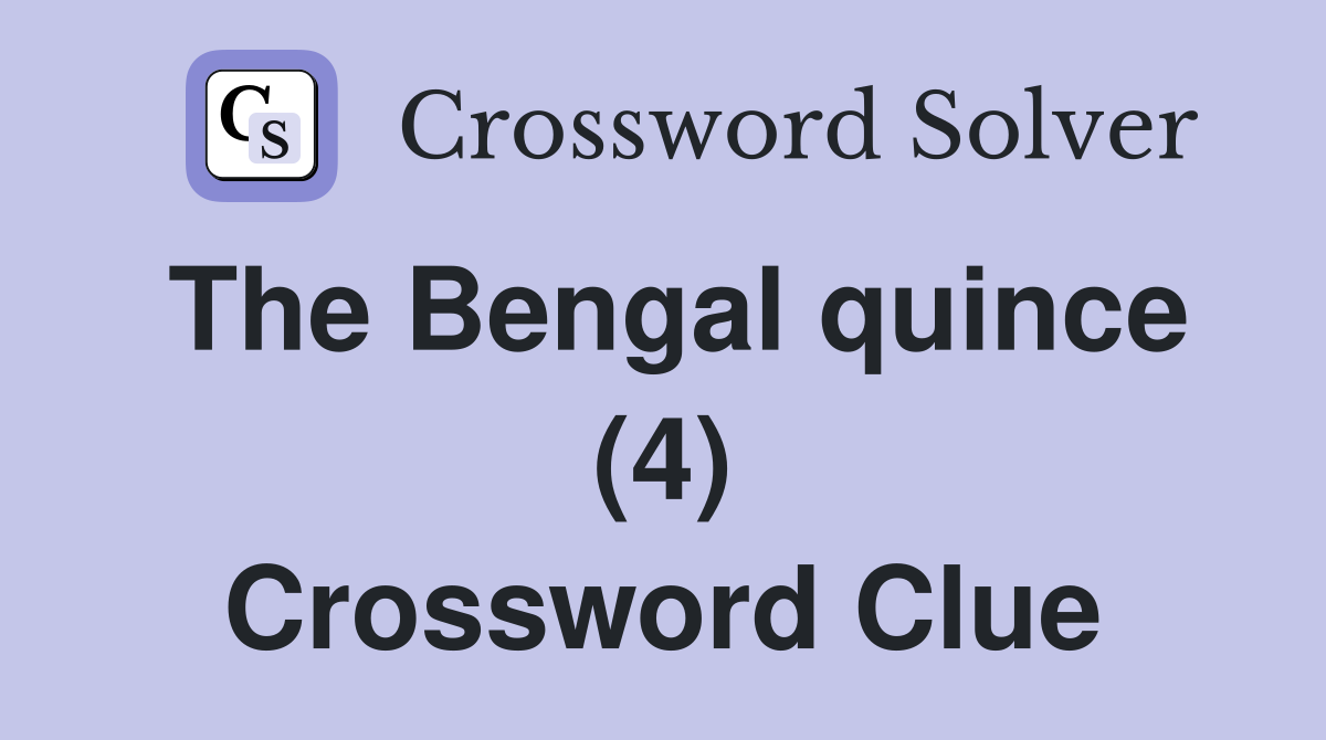 The Bengal quince (4) Crossword Clue