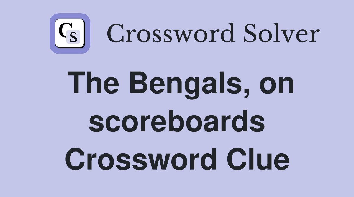 The Bengals, on scoreboards Crossword Clue