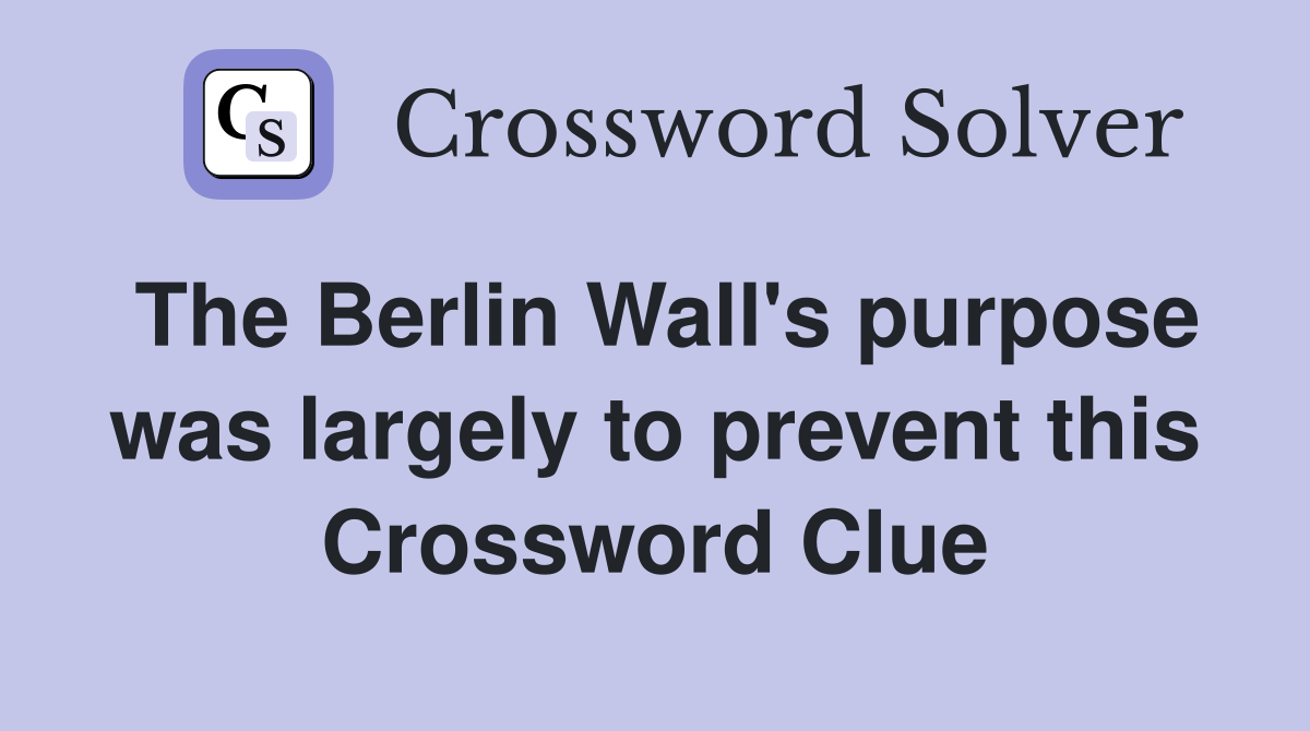 The Berlin Wall's purpose was largely to prevent this Crossword Clue