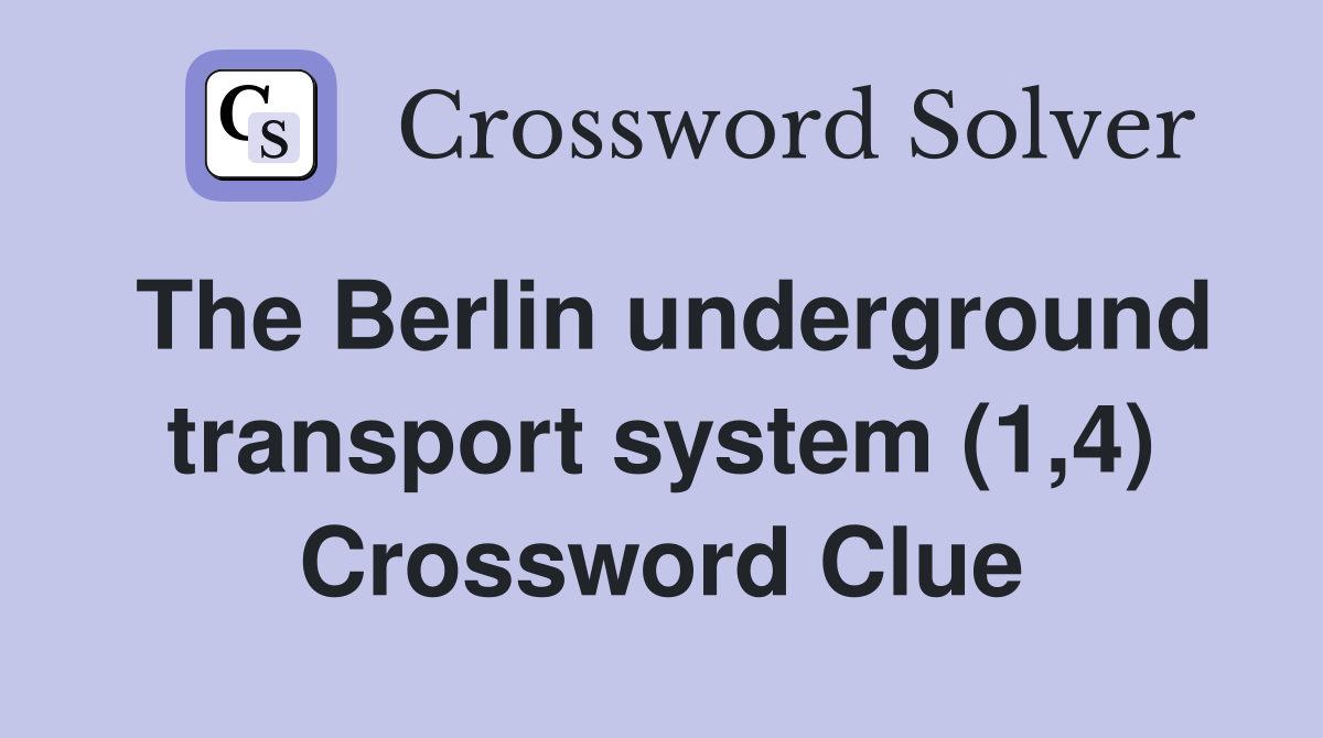 The Berlin underground transport system (1,4) Crossword Clue