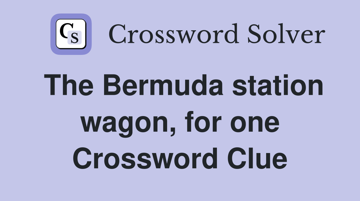 The Bermuda station wagon, for one Crossword Clue
