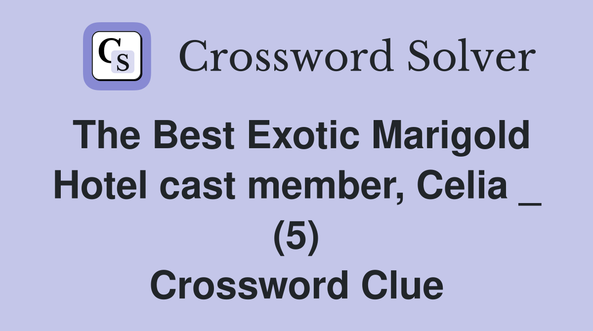 The Best Exotic Marigold Hotel cast member, Celia _ (5) Crossword Clue