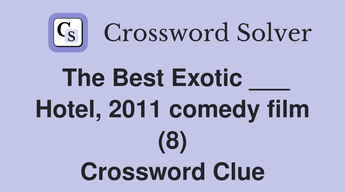 The Best Exotic ___ Hotel, 2011 comedy film (8) Crossword Clue