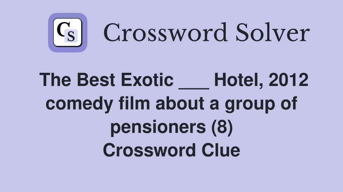 The Best Exotic ___ Hotel, 2012 comedy film about a group of pensioners (8) Crossword Clue