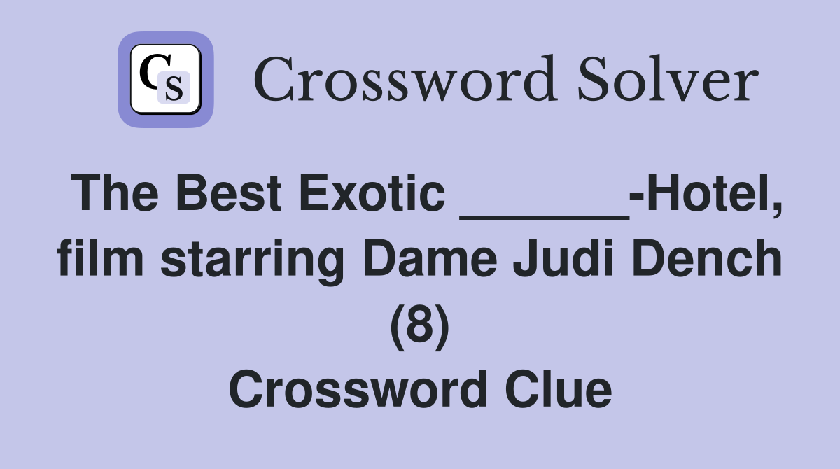 The Best Exotic ______-Hotel, film starring Dame Judi Dench (8) Crossword Clue