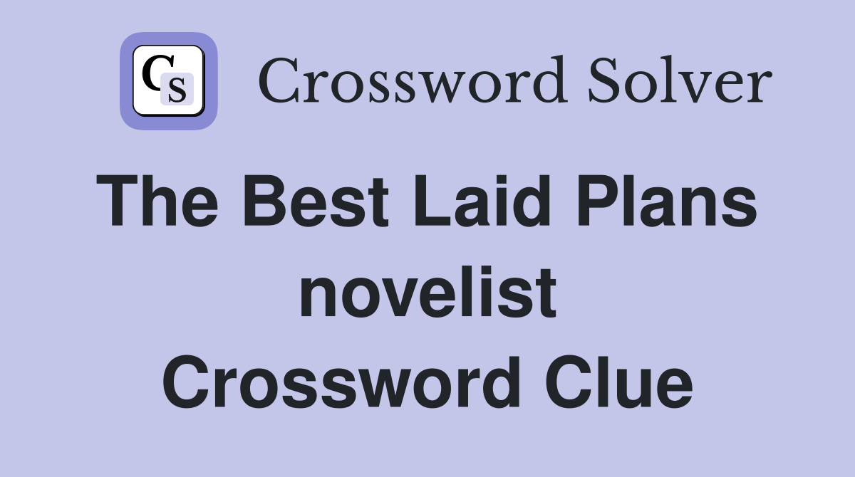 The Best Laid Plans  novelist Crossword Clue