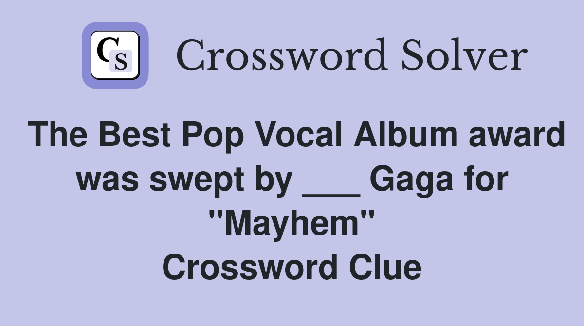 The Best Pop Vocal Album award was swept by ___ Gaga for "Mayhem" Crossword Clue
