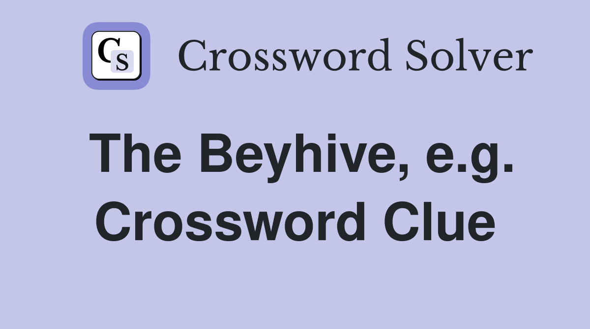 The Beyhive, e.g. Crossword Clue