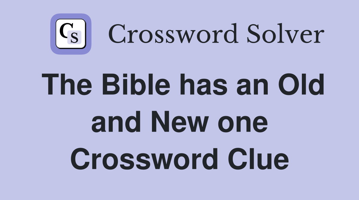 The Bible has an Old and New one Crossword Clue