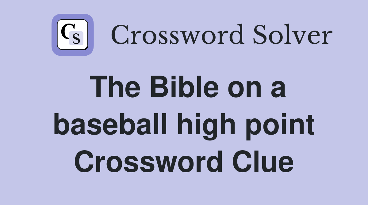 The Bible on a baseball high point Crossword Clue