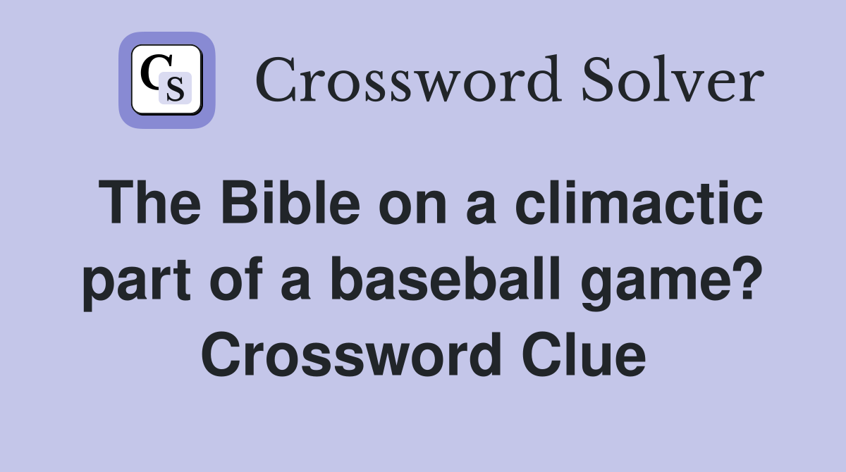 The Bible on a climactic part of a baseball game? Crossword Clue