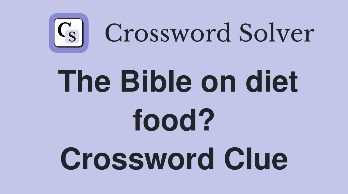 The Bible on diet food? Crossword Clue