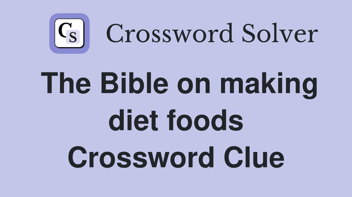 The Bible on making diet foods Crossword Clue