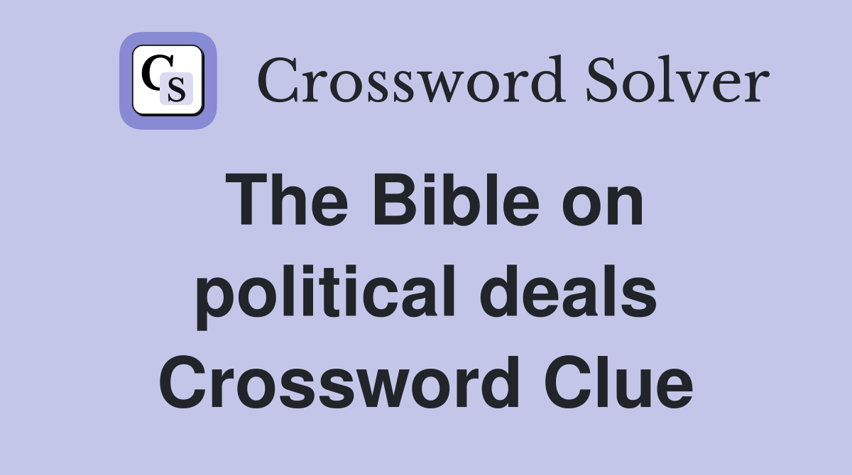 The Bible on political deals Crossword Clue