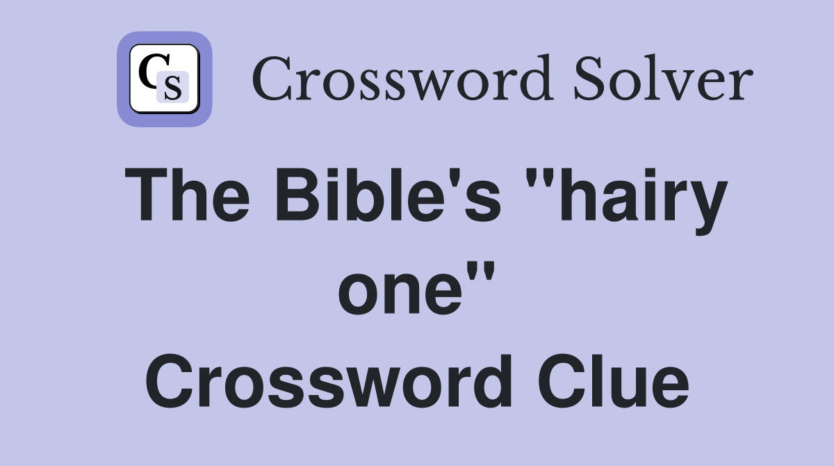 The Bible's "hairy one" Crossword Clue