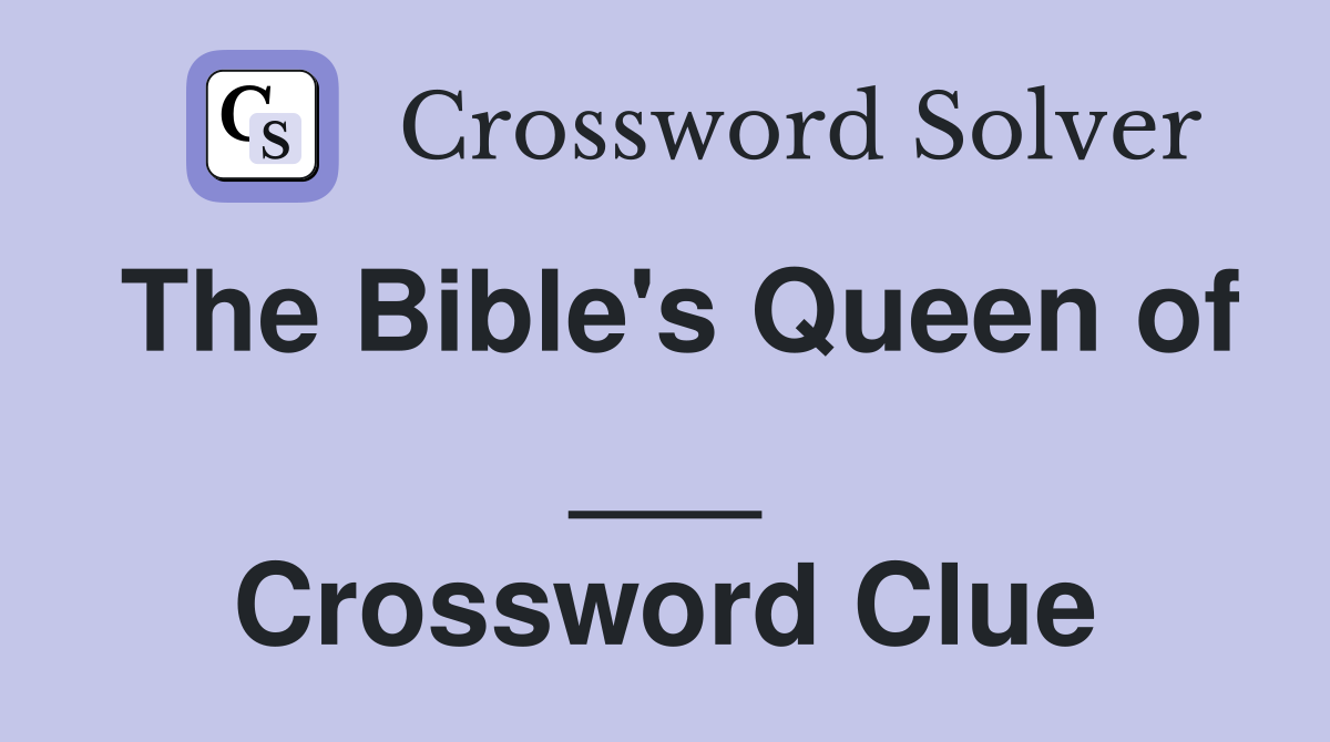 The Bible's Queen of ___ Crossword Clue