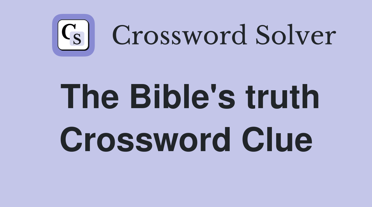The Bible's truth Crossword Clue