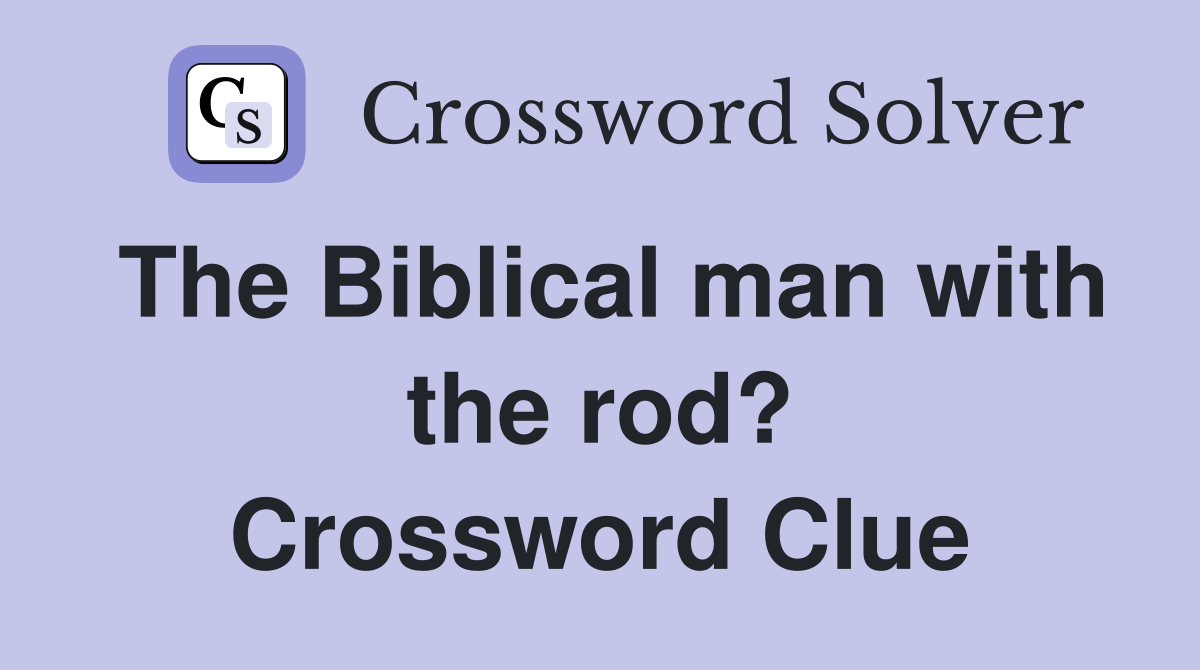 The Biblical man with the rod? Crossword Clue