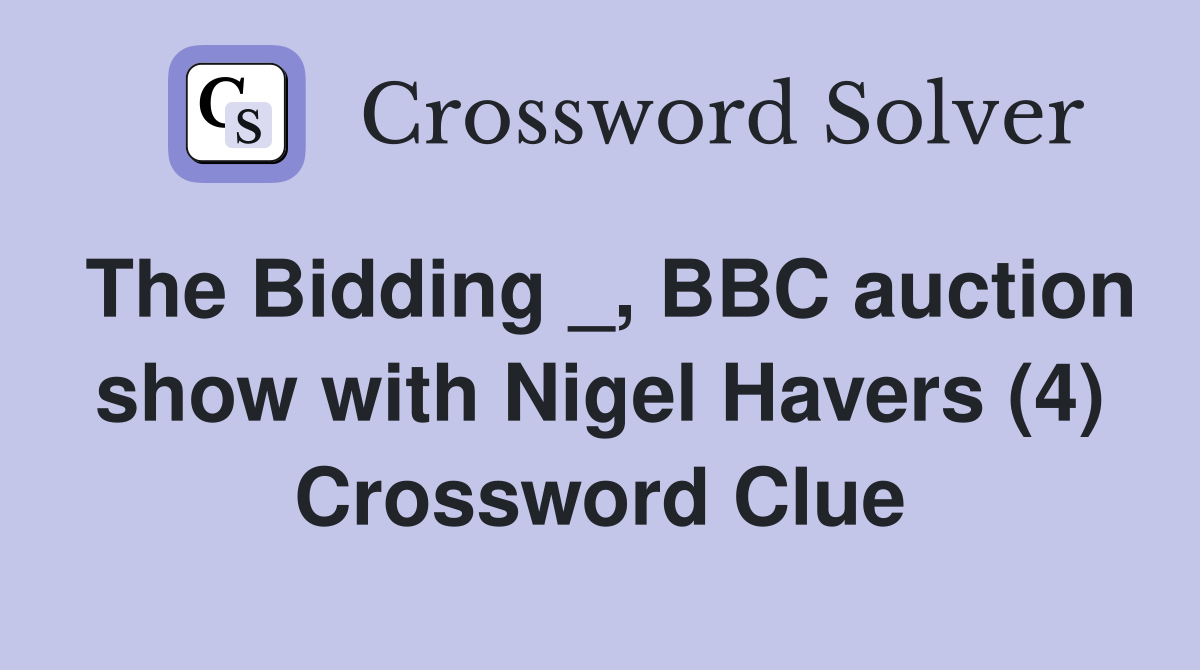The Bidding _, BBC auction show with Nigel Havers (4) Crossword Clue