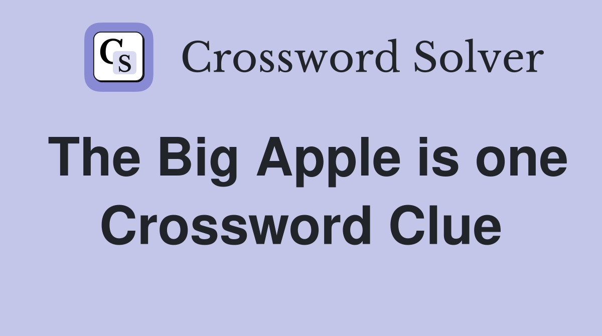 The Big Apple is one Crossword Clue