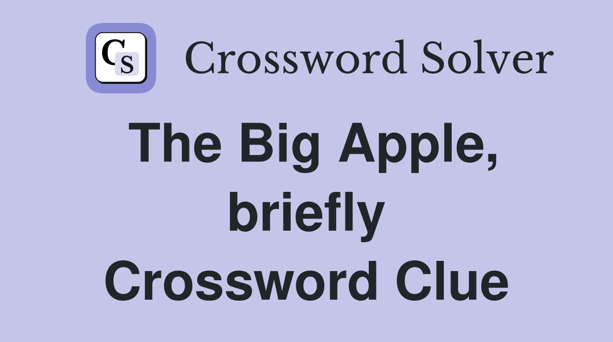 The Big Apple, briefly Crossword Clue