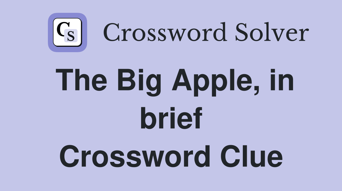 The Big Apple, in brief Crossword Clue