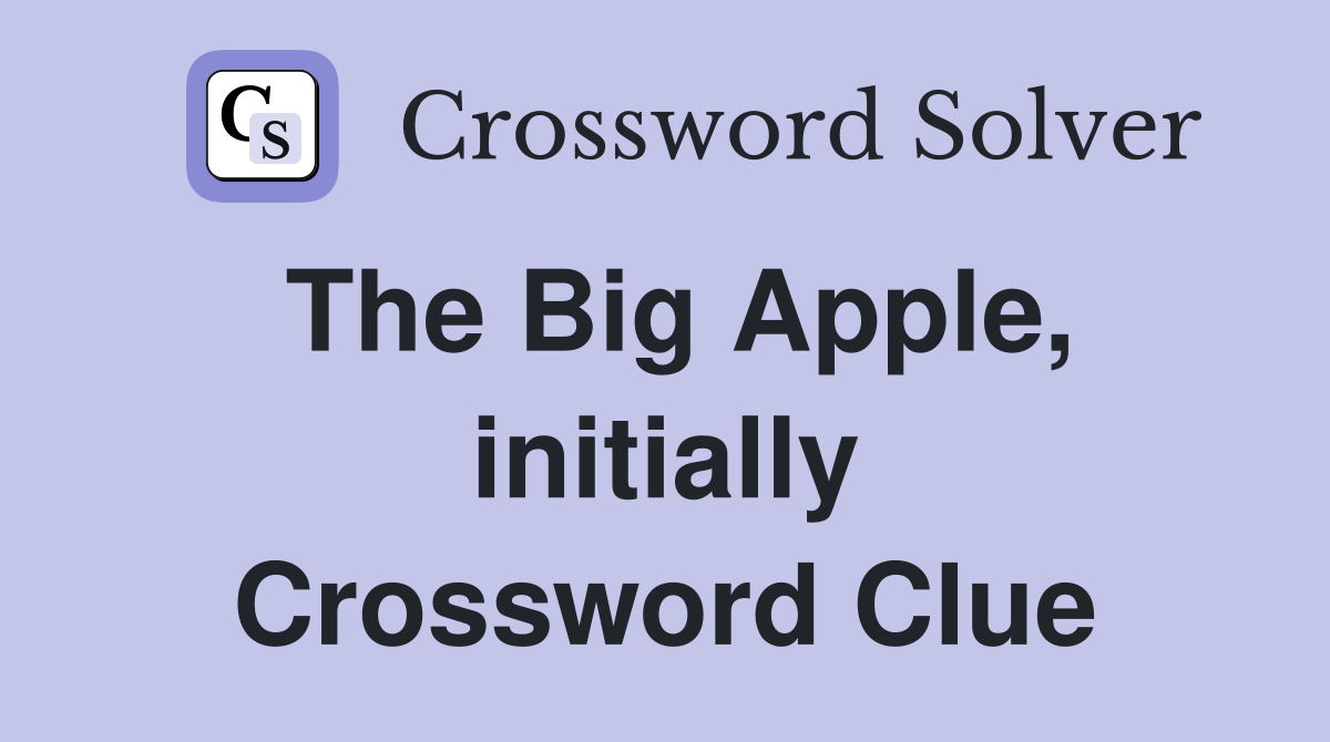The Big Apple, initially Crossword Clue