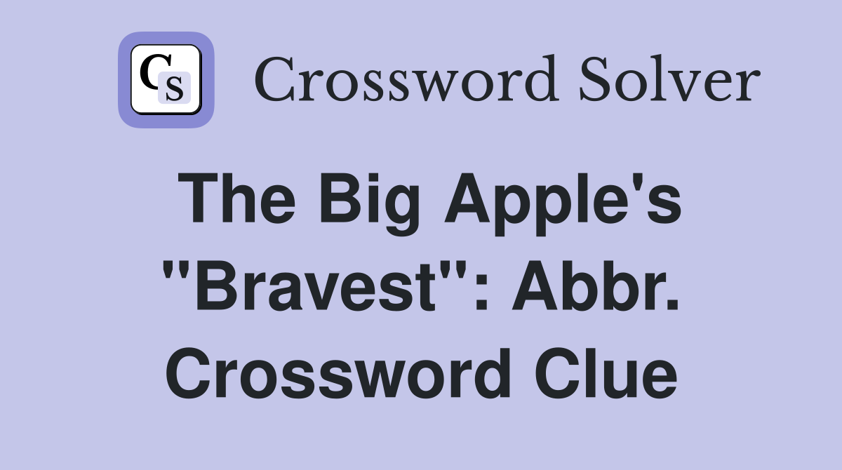 The Big Apple's "Bravest": Abbr. Crossword Clue
