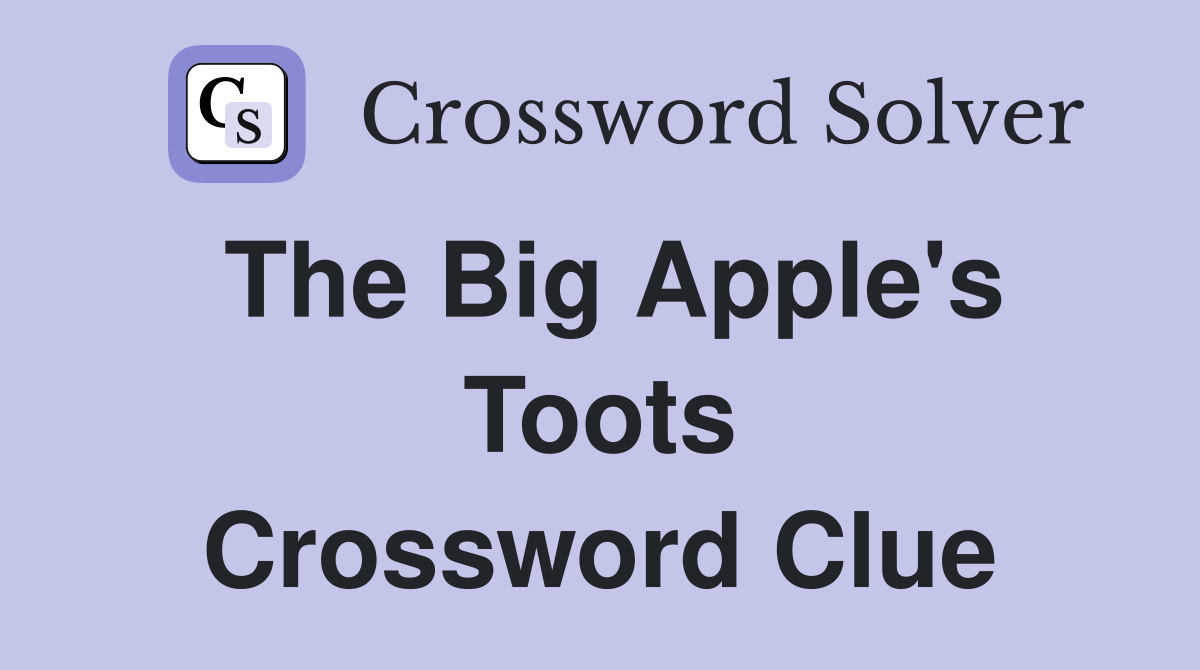 The Big Apple's Toots Crossword Clue