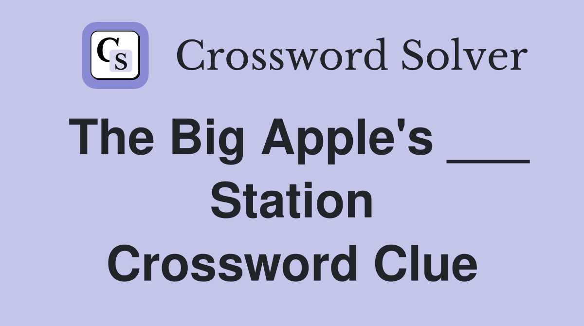 The Big Apple's ___ Station Crossword Clue